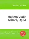 Modern Violin School, Op.51 - W. Henley
