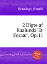 2 Digte af Kaalunds 'Et Foraar', Op.11 - H. Hennings