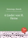 6 Lieder von H. Heine - H. Hennings