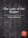 The Lady of the Slipper - V. Herbert