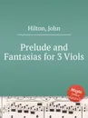 Prelude and Fantasias for 3 Viols - J. Hilton