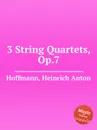 3 String Quartets, Op.7 - H.A. Hoffmann