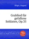Grablied fur gefallene Soldaten, Op.35 - A. Högn