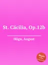 St. Cacilia, Op.12b - A. Högn
