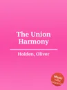 The Union Harmony - O. Holden