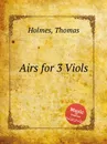 Airs for 3 Viols - T. Holmes