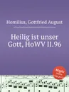 Heilig ist unser Gott, HoWV II.96 - G.A. Homilius