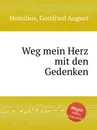 Weg mein Herz mit den Gedenken - G.A. Homilius