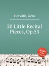 20 Little Recital Pieces, Op.53 - G. Horváth