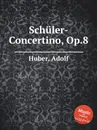 Schuler-Concertino, Op.8 - A. Huber