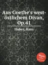 Aus Goethe's west-ostlichem Divan, Op.41 - H. Huber