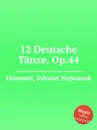 12 Deutsche Tanze, Op.44 - J.N. Hummel