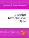 6 Leichte Klavierstucke, Op.52 - J.N. Hummel