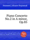 Piano Concerto No.2 in A minor, Op.85 - J.N. Hummel