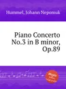 Piano Concerto No.3 in B minor, Op.89 - J.N. Hummel