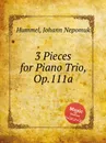 3 Pieces for Piano Trio, Op.111a - J.N. Hummel