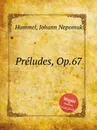 Preludes, Op.67 - J.N. Hummel