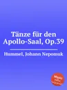 Tanze fur den Apollo-Saal, Op.39 - J.N. Hummel