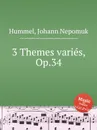 3 Themes varies, Op.34 - J.N. Hummel