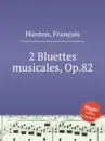 2 Bluettes musicales, Op.82 - F. Hünten