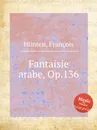 Fantaisie arabe, Op.136 - F. Hünten