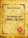Le retour au chalet, Op.144 - F. Hünten