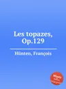 Les topazes, Op.129 - F. Hünten