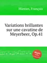 Variations brillantes sur une cavatine de Meyerbeer, Op.41 - F. Hünten