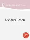 Die drei Rosen - F.F. Hůrka