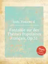 Fantaisie sur des Themes Populaires Francais, Op.31 - V. der Indy