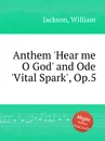 Anthem 'Hear me O God' and Ode 'Vital Spark', Op.5 - W. Jackson