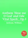 Anthem 'Hear me O God' and Ode 'Vital Spark', Op.5 - W. Jackson