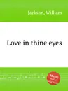 Love in thine eyes - W. Jackson