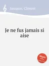 Je ne fus jamais si aise - C. Janequin