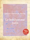 Le bonhomme Jadis - E. Jaques-Dalcroze