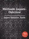 Methode Jaques-Dalcroze - E. Jaques-Dalcroze