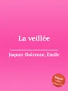La veillee - E. Jaques-Dalcroze