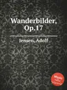 Wanderbilder, Op.17 - A. Jensen