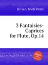 3 Fantaisies-Caprices for Flute, Op.14 - N.P. Jensen