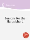 Lessons for the Harpsichord - J. John