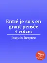 Entre je suis en grant pensee 4 voices - J. Desprez