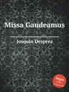 Missa Gaudeamus - J. Desprez
