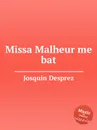 Missa Malheur me bat - J. Desprez