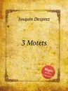 3 Motets - J. Desprez