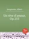 Un reve d'amour, Op.255 - A. Jungmann