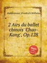 2 Airs du ballet chinois 'Chao-Kang', Op.128 - F.W. Kalkbrenner