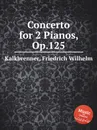 Concerto for 2 Pianos, Op.125 - F.W. Kalkbrenner