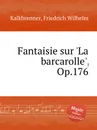 Fantaisie sur 'La barcarolle', Op.176 - F.W. Kalkbrenner