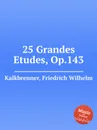 25 Grandes Etudes, Op.143 - F.W. Kalkbrenner