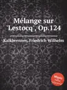 Melange sur 'Lestocq', Op.124 - F.W. Kalkbrenner